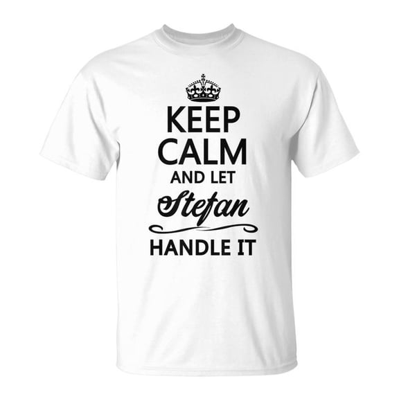 Keep Calm And Let Stefan Handle It Name TShirt