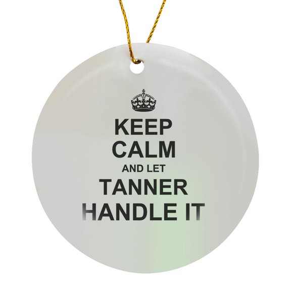 3drose, Keep Calm and Let Tanner Handle It - Funny Personal Name, Circle Porcelain Ornament