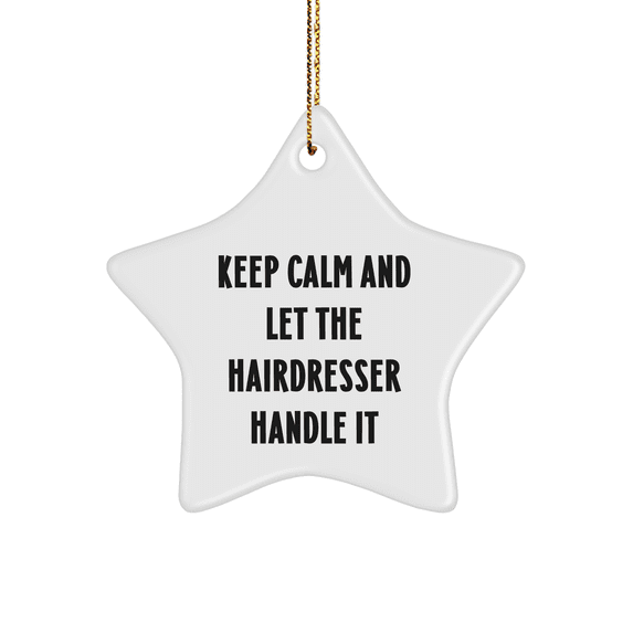 Keep Calm And Let The Hairdresser Handle It Funny Star Ornament Gifts from Friends for Hairdresser Christmas Unique