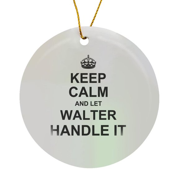3drose, Keep Calm and Let Walter Handle It - Funny Personal Name, Circle Porcelain Ornament