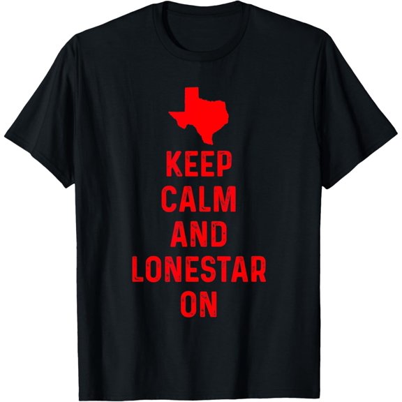 Keep Calm And Lonestar On Texas Texan Love Lone Star State Everyday Graphic For Special Events T-Shirt, Size S-5XL