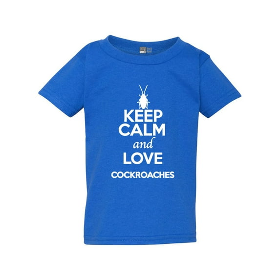Keep Calm And Love Cockroaches Insects Lover Funny Toddler Kids T-Shirt Tee