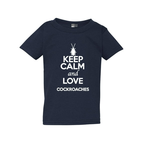 Keep Calm And Love Cockroaches Insects Lover Funny Toddler Kids T-Shirt Tee