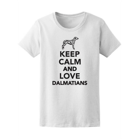 Keep Calm And Love Dalmatian Dog T-Shirt Women -Image by Shutterstock, Female x-Large
