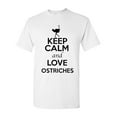 thumbnail image 1 of Keep Calm And Love Ostriches Bird Animal Lover Adult T-Shirt Tee, 1 of 2