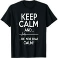 thumbnail image 1 of Keep Calm And OK Not That Calm Funny Medical ECG T-Shirt, 1 of 4