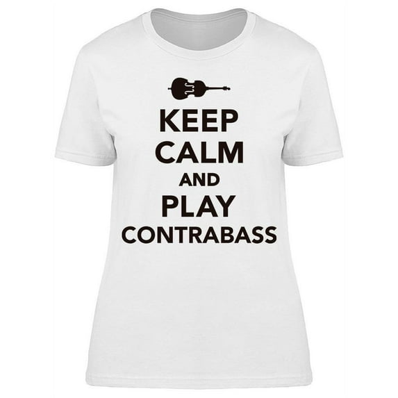 Keep Calm, And Play Contrabass T-Shirt Women -Image by Shutterstock, Female Small