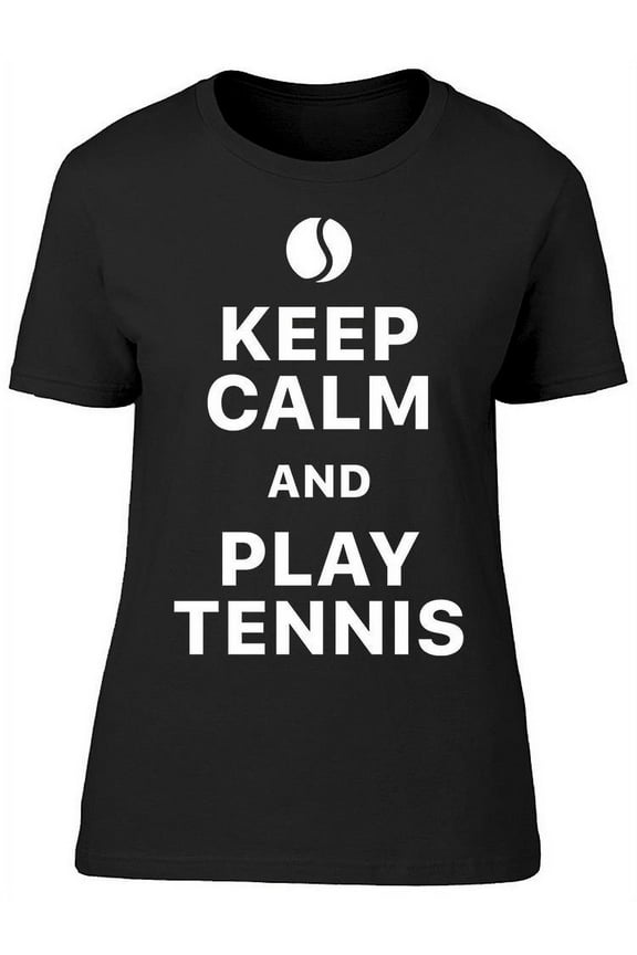 Keep Calm And Play Tennis Quote T-Shirt Women -Image by Shutterstock, Female Medium