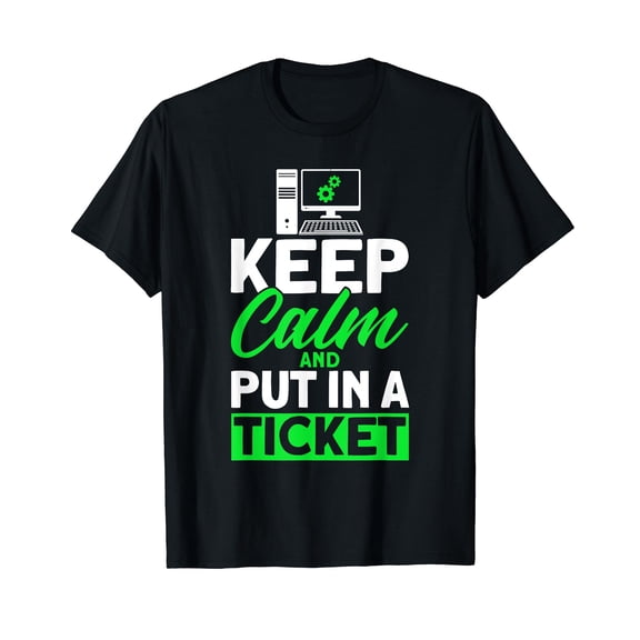 Keep Calm And Put In A Ticket IT Tech Support Nerds Geek T-Shirt