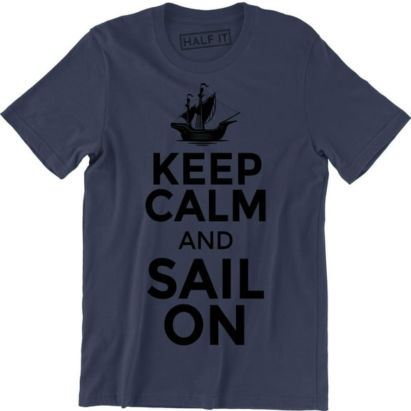 Keep Calm And Sail On Boat Sailboat Yacht Fishing Sea Men's T-Shirt