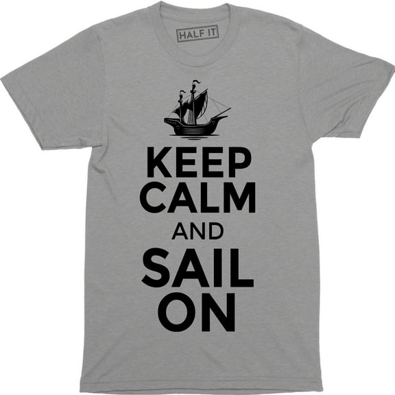 Keep Calm And Sail On Boat Sailboat Yacht Fishing Sea Men's T-Shirt