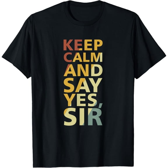 Keep Calm And Say Yes Sir Adult Humor T-Shirt