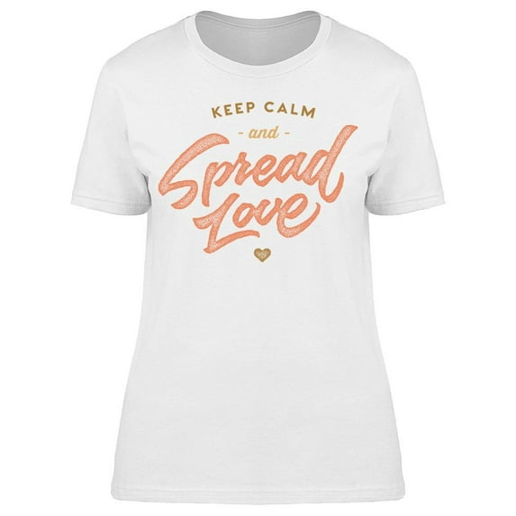 Keep Calm And Spread Love T-Shirt Women -Image by Shutterstock Women T-Shirt, Female Small