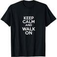 thumbnail image 1 of Keep Calm And Walk On keep moving no matter what T-Shirt, 1 of 4