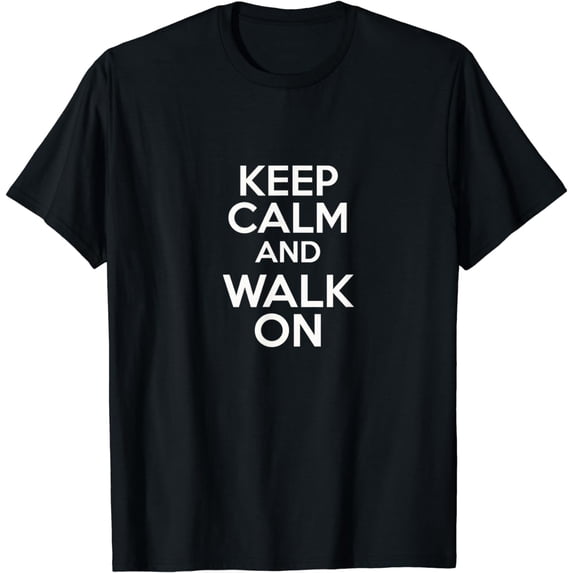 Keep Calm And Walk On keep moving no matter what T-Shirt