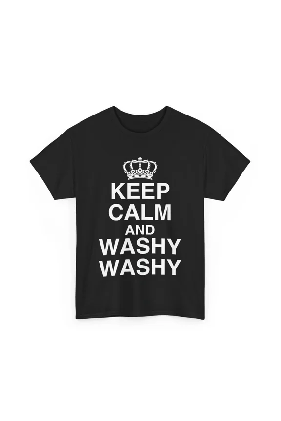 Keep Calm And Washy Washy Crown Funny Slogan Hygiene Royalty Unisex T-Shirt, S-5XL