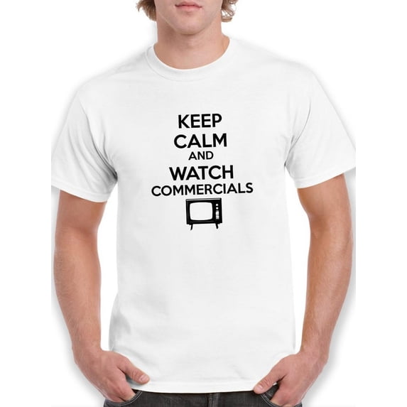 Keep Calm And Watch Commercials Graphic Men White T-Shirt, Male Large