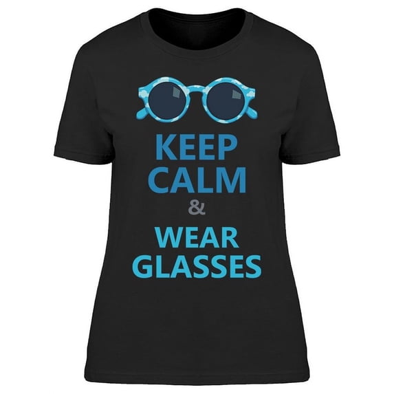 Keep Calm And Wear A Glasses T-Shirt Women -Image by Shutterstock Women T-Shirt, Female XX-Large
