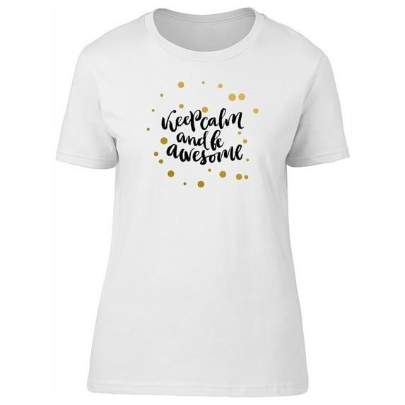 Keep Calm & Be Awesome, Cool T-Shirt Women -Image by Shutterstock, Female Large