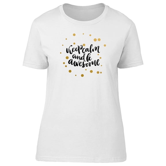 Keep Calm & Be Awesome, Cool T-Shirt Women -Image by Shutterstock, Female Medium