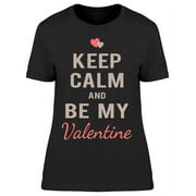 SMARTPRINTS Keep Calm Be My Valentine T-Shirt Women -Image by Shutterstock Women T-Shirt, Female Small