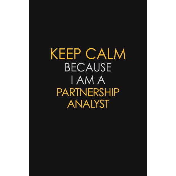 Pre-Owned Keep Calm Because I Am A Partnership Analyst: Motivational: 6X9 unlined 129 pages Notebook writing journal (Paperback) 1081611138 9781081611132