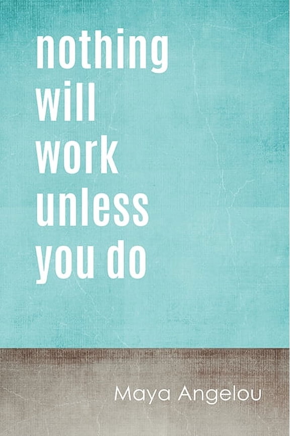 Nothing Will Work Unless You Do Poster, 12 x 18