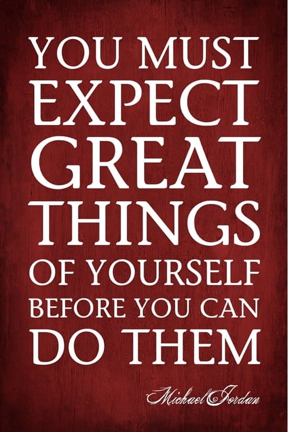 You Must E x pect Great Things Of Yourself Poster, 12 x 18