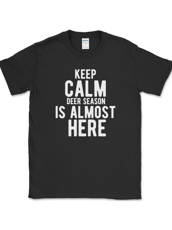 Keep Calm Deer Season Is Almost Here Hunting Hunter Hobby T-Shirt