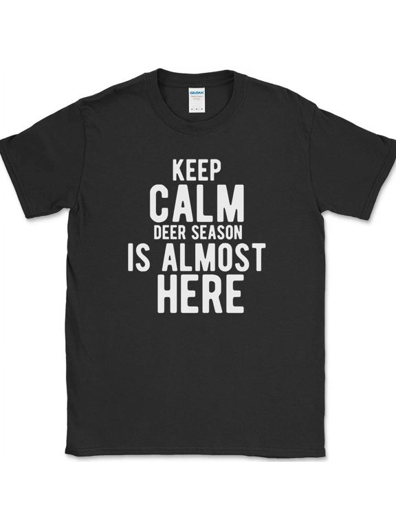 Keep Calm Deer Season Is Almost Here T-Shirt Funny Hunting Hunter Hobby Tee