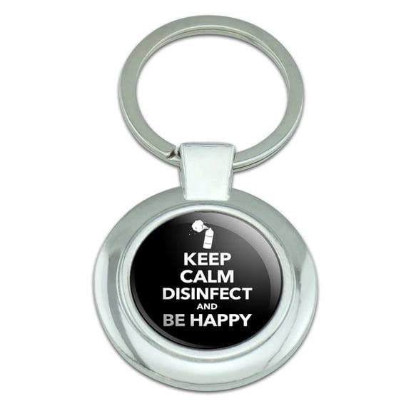 Keep Calm Disinfect and Be Happy Keychain Classy Round Chrome Plated Metal