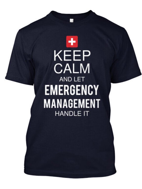 Keep Calm Emergency Management Handle It T-Shirt Made in the USA Size S-5XL