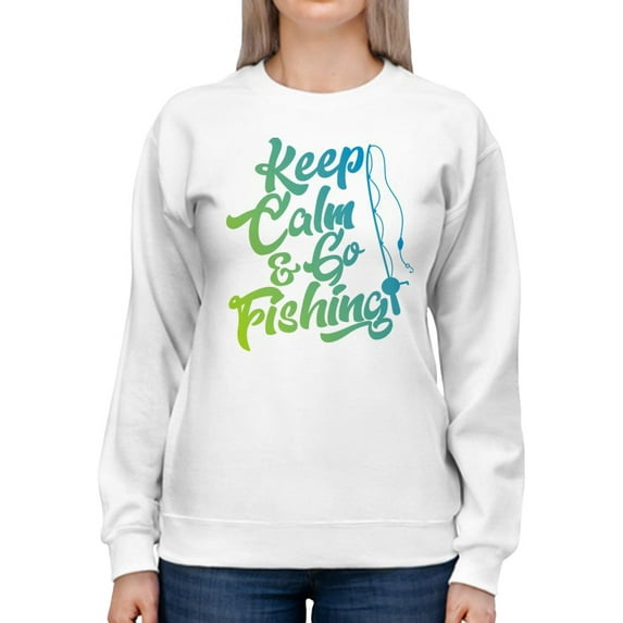 Keep Calm, Go Fishing Sweatshirt Women -SPIdeals Designs, Female x-Large