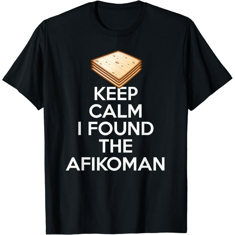 Keep Calm I Found The Afikoman - Funny Jewish Holiday Tee Keep Calm I Found The Afikoman - Funny Jewish Holiday Tee