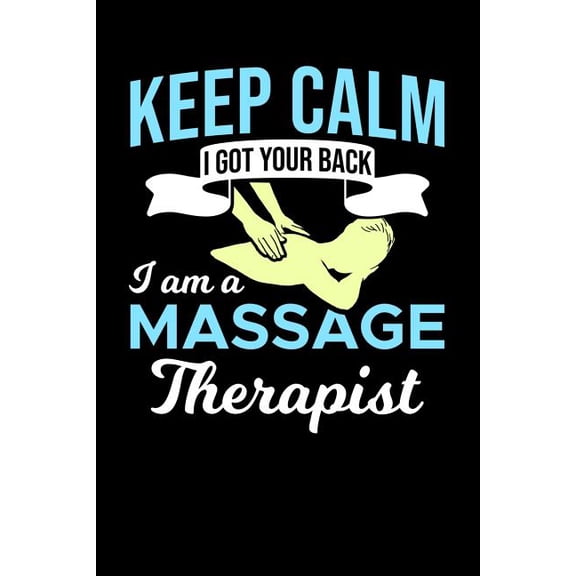 Keep Calm I Got Your Back I Am A Massage Therapist : 120 Pages I 6x9 I Dot Grid I Funny Massage Therapy Gifts (Paperback)