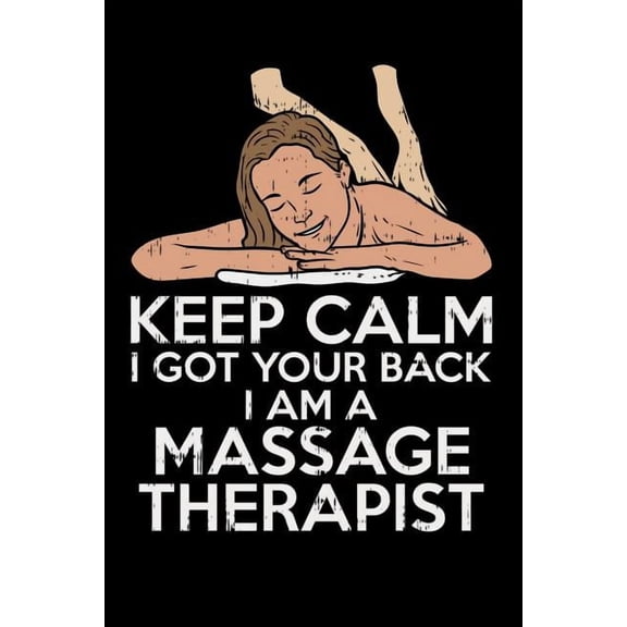 Keep Calm I Got Your Back I Am A Massage Therapist: 120 Pages I 6x9 I Graph Paper 4x4 I Funny Massage Therapy Gifts Paperback 1081969946 9781081969943 Funny Notebooks