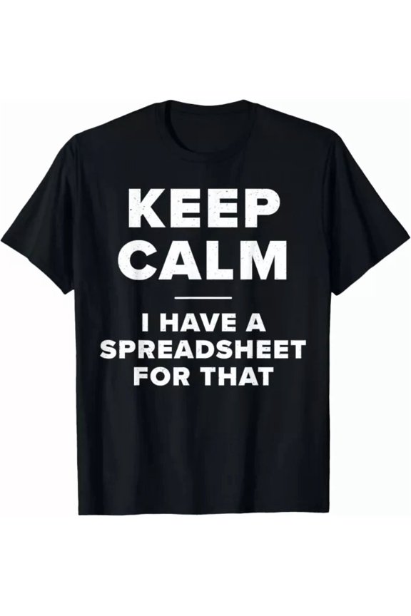 Keep Calm I Have A Spreadsheet For That Computer Joke Gift Unisex T-Shirt