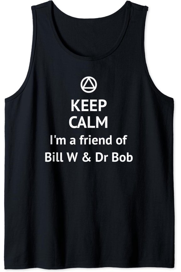 Keep Calm I'M A Friend Of Bill W & Dr Bob Aa Logo Sober Tank Top Size S-3XL