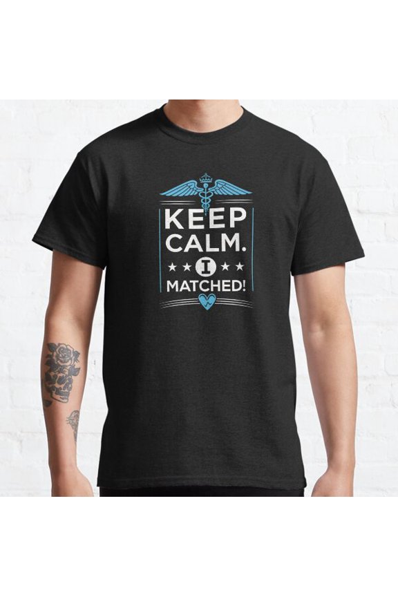 Keep Calm I Matched | Residency Match Day Classic T-shirt