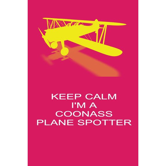 Keep Calm I'm A Coonass Plane Spotter: Handy 6 x 9 size to take with you.