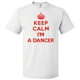 thumbnail image 1 of Keep Calm I'm A Dancer T shirt Funny Tee Gift, 1 of 2