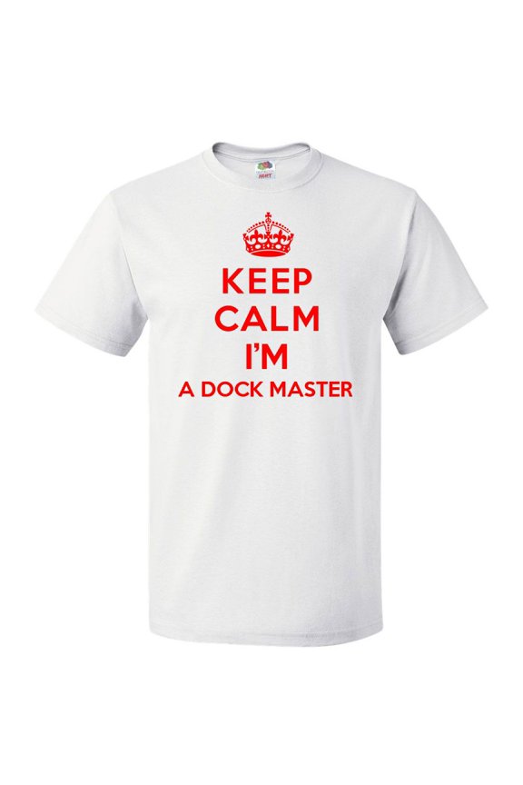 Keep Calm I'm A Dock Master T shirt Funny Tee Gift