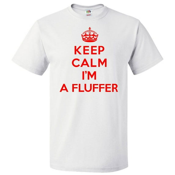 Keep Calm I'm A Fluffer T shirt Funny Tee Gift