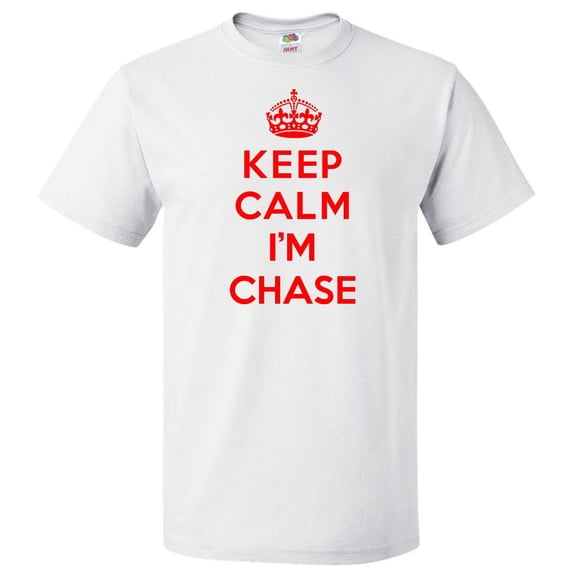 Keep Calm I'm Chase T shirt Funny Tee Gift