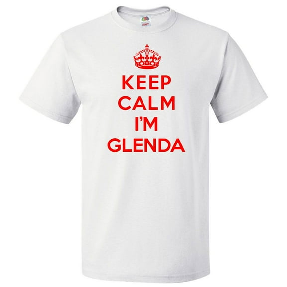 Keep Calm I'm Glenda T shirt Funny Tee Gift