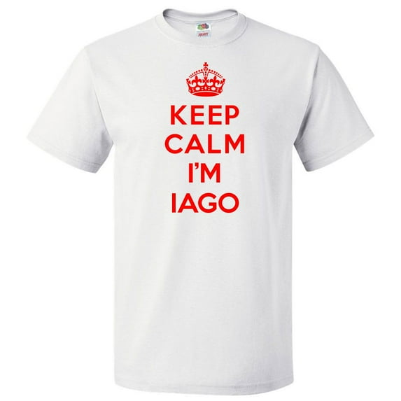Keep Calm I'm Iago T shirt Funny Tee Gift