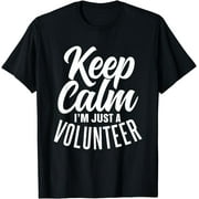 Keep Calm I'm Just A Volunteer Volunteering Volunteers Job T-Shirt