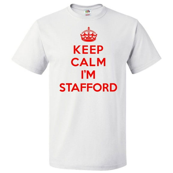 Keep Calm I'm Stafford T shirt Funny Tee Gift