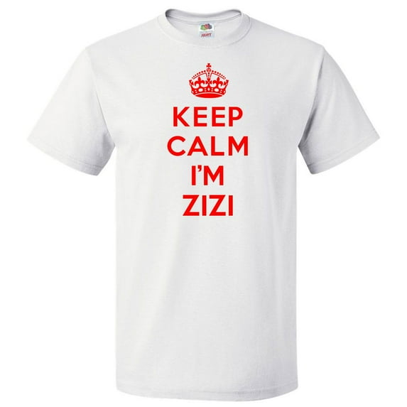 Keep Calm I'm Zizi T shirt Funny Tee Gift