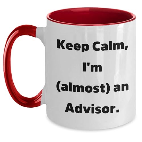 Keep Calm, I'm (almost) An Advisor., Gifts from Friends, Two Tone Coffee Mugs, Christmas Unique Gifts for Advisor, Advisor Fun Quotes